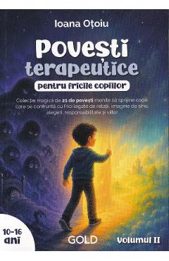 Povesti terapeutice pentru fricile copiilor Vol.2. 10-16 ani - Ioana Otoiu