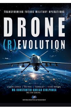 Transforming Future Military Operations Drone (R)evolution - Constantin-Adrian Ciolponea