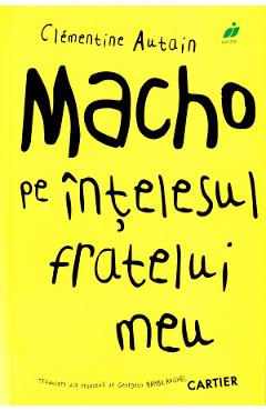 Macho pe intelesul fratelui meu - Clementine Autain - CARTIER