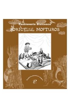 Soricelul mofturos - Passionaria Stoicescu - Teatru pentru copii