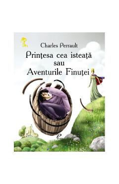 Printesa cea isteata sau aventurile finutei – Charles Perrault Aventurile imagine 2022