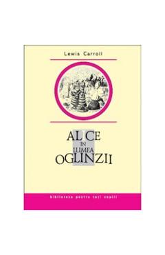 Alice in Lumea Oglinzii - Lewis Carroll