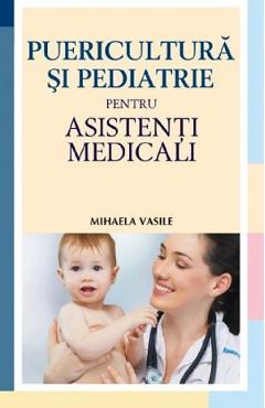 Puericultura si pediatrie pentru asistenti medicali - Mihaela Vasile