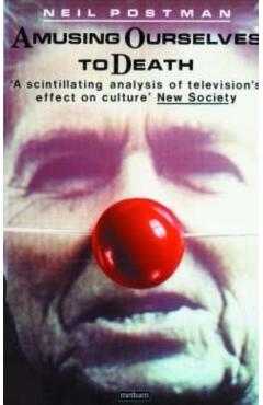 Amusing Ourselves to Death - Neil Postman