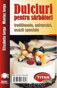 Dulciuri pentru sarbatori - Elidabeta Iorga, Marius Iorga - METEOR PRESS