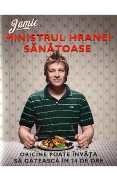 Ministrul hranei sanatoase - Jamie Oliver