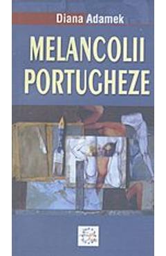 Melancolii portugheze - Diana Adamek