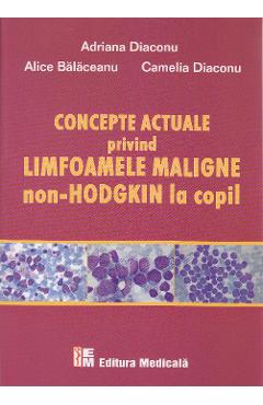 Concepte actuale privind limfoamele maligne Non-Hodgkin la copil - Adriana Diaconu, Alice Balaceanu
