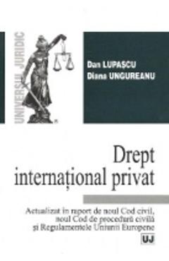 Drept international privat – Dan Lupascu, Diana Ungureanu Carte poza bestsellers.ro