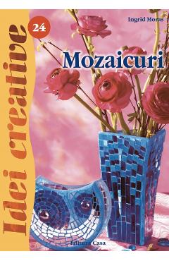 Idei creative 24: Mozaicuri - Ingrid Moras - CASA