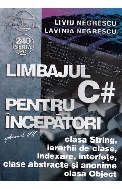 Limbajul C# pentru incepatori Vol 7 - Liviu Negrescu, Lavinia Negrescu