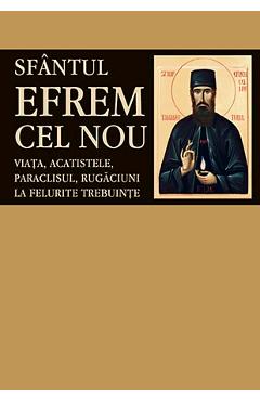 Sfantul Efrem Cel Nou - Viata, acatistele, paraclisul, rugaciuni la felurite trebuinte