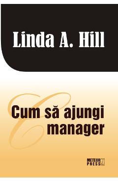 Cum sa ajungi manager - Linda A. Hill