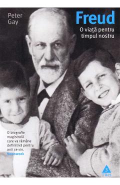 Freud, o viata pentru timpul nostru – Peter Gay Biografii