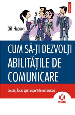 Cum sa-ti dezvolti abilitatile de comunicare - Gill Hasson