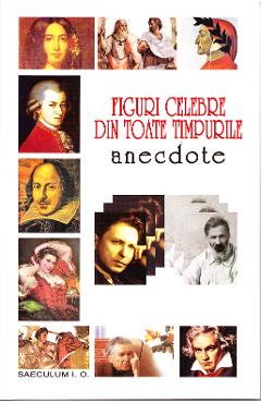 Figuri celebre din toate timpurile. Anecdote