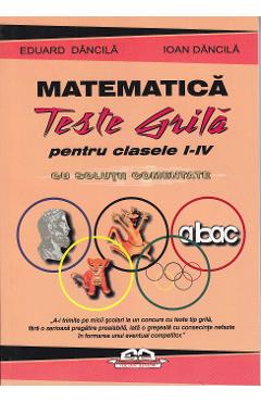 Matematica. Teste grila pentru clasa 1-4 cu solutii comentate - Eduard Dancila, Ioan Dancila