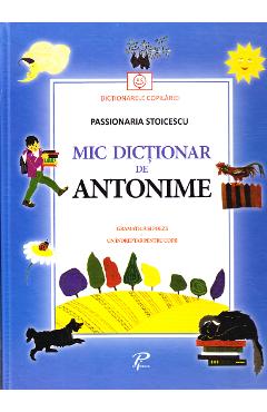 Mic dictionar de antonime. Gramatica si poezii - Passionaria Stoicescu