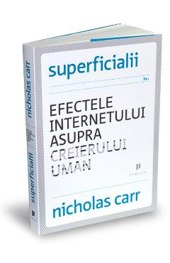 Superficialii. Efectele internetului asupra creierului uman – Nicholas Carr asupra poza bestsellers.ro
