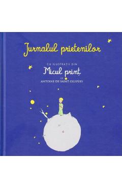 Jurnalul prietenilor cu ilustratii din micul Print de Antoine De Saint-Exupery