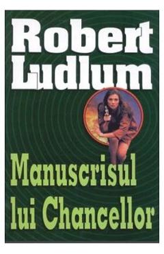 Manuscrisul lui chancellor - robert ludlum