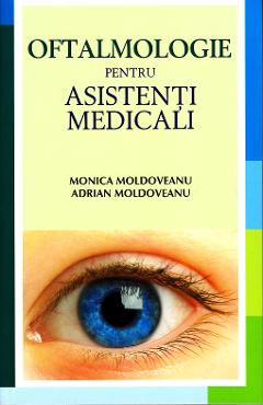 Oftalmologie pentru asistenti medicali - Monica Moldoveanu, Adrian Moldoveanu