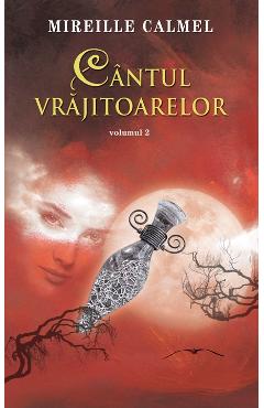 Cantul vrajitoarelor Vol. 2 - Mireille Calmel - RAO