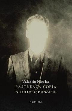 Pastreaza copia nu uita originalul - Valentin Nicolau