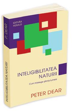 Inteligibilitatea Naturii - Peter Dear