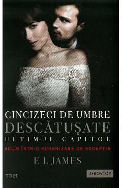 Cincizeci de umbre descatusate - Volumul III din trilogia Fifty Shades - E.L. James