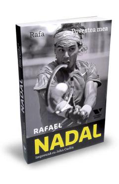 Rafa, povestea mea - Rafael Nadal, John Carlin