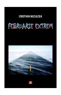 Februarie extrem - Cristian Niculcea - VREMEA