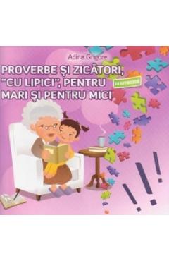 Proverbe si zicatori, cu lipici, pentru mari si pentru mici - Adina Grigore