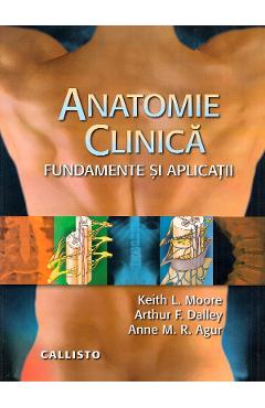 Anatomie Clinica - Fundamente Si Aplicatii - Keit L. Moore, Dalley, Agur