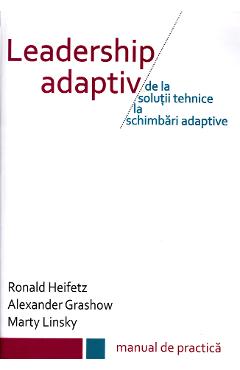 Leadership adaptiv - Ronald Heifetz, Alexander Grashow, Marty Linsky