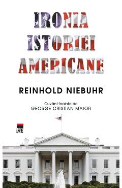 Ironia istoriei americane - Reinhold Niebuhr