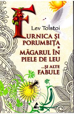 Furnica si porumbita. Magarul in piele de leu si alte fabule - Lev Tolstoi