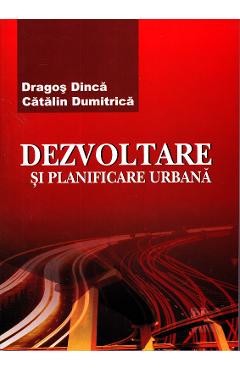 Dezvoltare si planificare urbana - Dragos Dinca, Catalin Dumitrica
