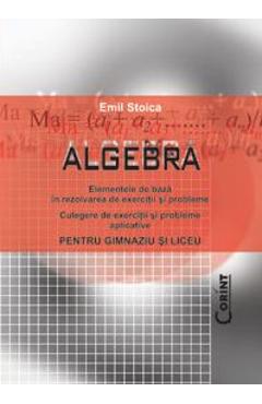 Algebra pentru gimnaziu si liceu - Emil Stoica