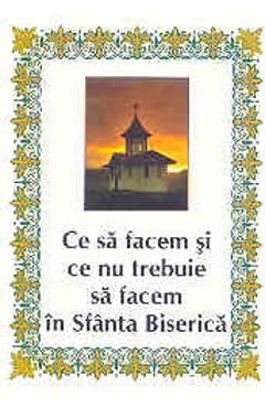 Ce sa facem si ce nu trebuie sa facem in Sfanta Biserica - EGUMENITA