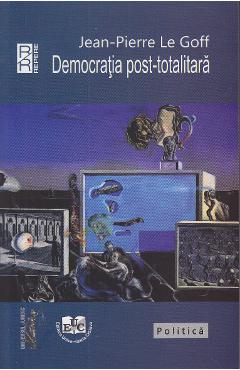 Democratia post-totalitara - Jean-Pierre le Goff - UNIVERSUL JURIDIC
