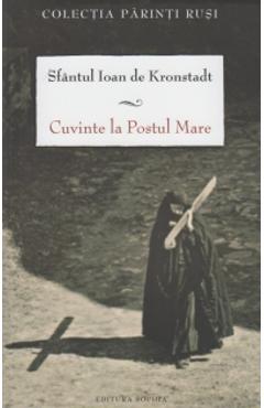 Cuvinte la Postul Mare - Sfantul Ioan De Kronstadt