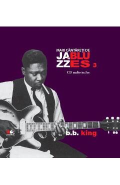 Jazz si Blues 3: B.B. King + Cd B.B.