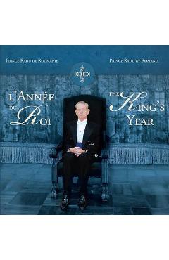 L annee du roi. The king s yaer - Prince Radu de Roumanie - CURTEA VECHE