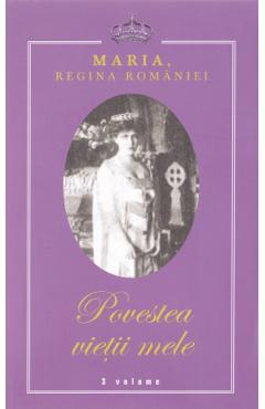 Povestea vietii mele 3 vol – Maria, Regina Romaniei Beletristica imagine 2022