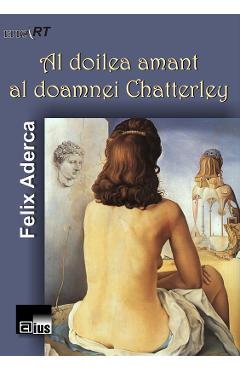 Al doilea amant al doamnei Chatterley - Felix Aderca