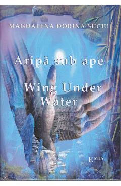Aripa sub ape. Wing under water – Magdalena Dorina Suciu ape