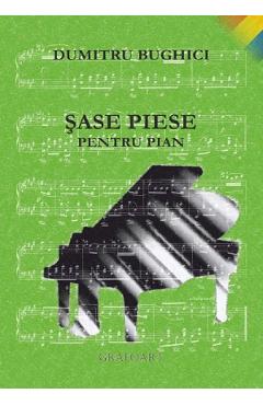 Sase piese pentru pian - Dumitru Bughici