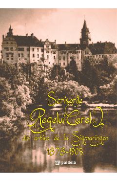 Scrisorile Regelui Carol din arhiva de la Sigmaringen 1878-1905 - PAIDEIA