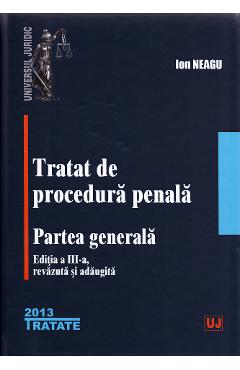 Tratat de procedura penala. Partea Generala Ed.3  - Ion Neagu